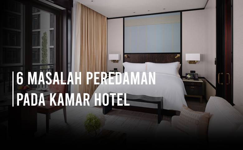 6 Masalah Peredaman Pada Kamar Hotel