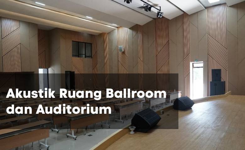 Akustik Ruang Ballroom dan Auditorium