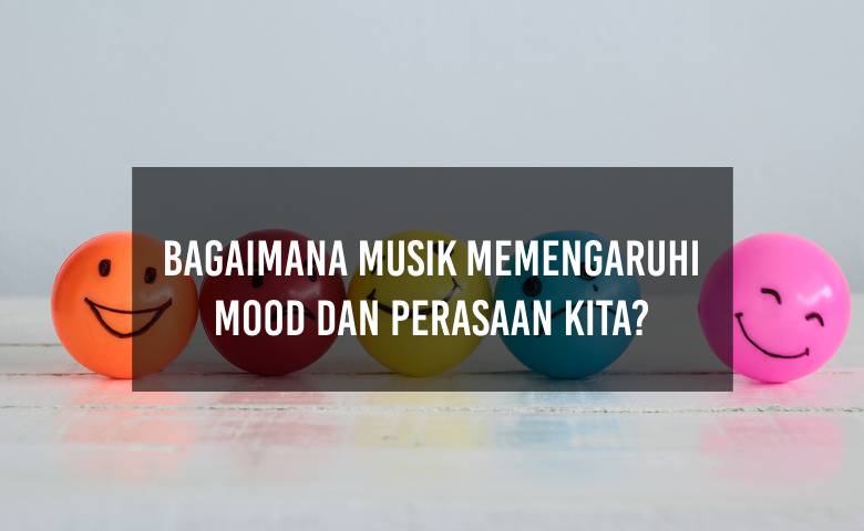 Bagaimana Musik Dapat Memengaruhi Mood dan Perasaan Kita?