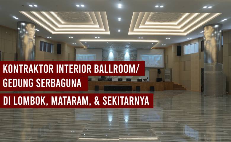 Kontraktor Interior Ballroom & Gedung Serbaguna Lombok, Mataram, dan Sekitarnya