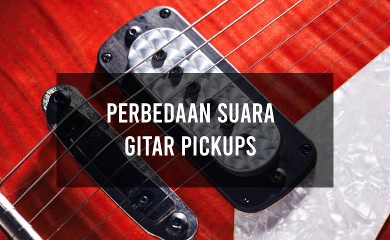 Perbedaan Suara Guitar Pickups: Single Coil, Humbucker, Hingga Piezo