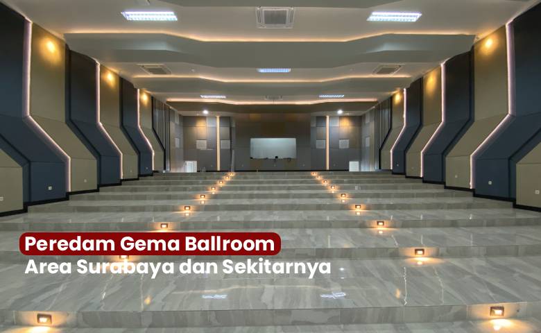 Peredam Gema Ballroom Area Surabaya dan Sekitarnya